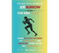 THE RISE OF A CHAMPION JOE BURROW: From College Records to Super Bowl - The Inspiring Story of an NFL Superstar