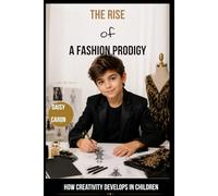 The Rise of a Fashion Prodigy: How Creativity Develops in Children