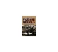 The Rise Of A Victorian Ironopolis