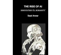 The Rise of AI: Innovation vs. Humanity: Book on AI