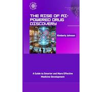The Rise of AI-Powered Drug Discovery: A Guide to Smarter and More Effective Medicine Development