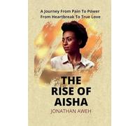 The Rise of Aisha: A journey from pain to power, from heartbreak to true love