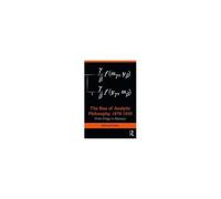 The Rise Of Analytic Philosophy, 1879-1930