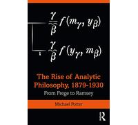 The Rise of Analytic Philosophy, 1879-1930