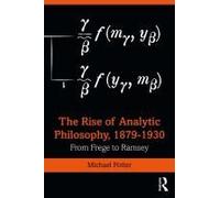The Rise Of Analytic Philosophy, 1879-1930