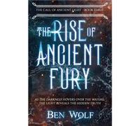 The Rise of Ancient Fury - Ben Wolf - Amazon Digital Services LLC KDP - Livre en Anglais Ben WolfBen Wolf (Auteur)