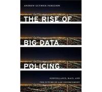 The Rise of Big Data Policing by Andrew Guthrie Ferguson Andrew Guthrie Ferguson (Auteur)