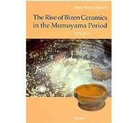 The Rise of Bizen Ceramics in the Momoyama Period, 1573-1615, Hammonds Foundation Monograph Series on Asian Art Maria Roman Navarro (Auteur)