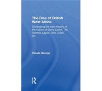 The Rise of British West Africa - Claude George - Taylor amp Francis Ltd - Livre en Anglais - Paperback Claude GeorgeClaude George (Auteur)