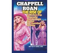THE RISE OF CHAPPELL ROAN: A MODERN POP BIOGRAPHY AND THE STORY BEHIND HER FEARLESS ARTISTRY