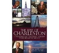 The Rise Of Charleston: Conversations With Visionaries, Luminaries & Emissaries Of The Holy City