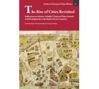 The Rise Of Cities Revisited: Reflections On Adriaan Verhulst's Vision Of Urban Genesis And Developments In The Medieval Low Countries (Studies In European Urban History (1100-1800), 61)