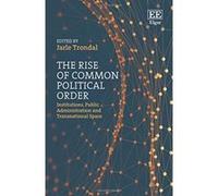 The Rise of Common Political Order: Institutions, Public Administration and Transnational Space - [Livre en VO] Jarle Trondal (Auteur)