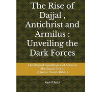 The Rise of Dajjal , Antichrist and Armilus : Unveiling the Dark Forces: Theological Significance of Setan in Abrahamic Faiths ( Torah, Bible , Quran )