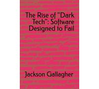 The Rise of "Dark Tech": Software Designed to Fail