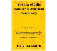 The Rise of Delia Ramirez in American Democracy: The First Latina Congresswoman of the Midwest and Her Vision for Change