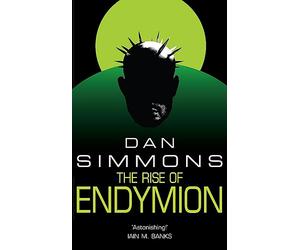 The Rise of Endymion: The fourth book in the Hyperion Cantos, the legendary science fiction classic