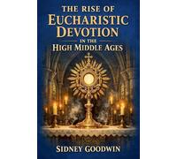 The Rise of Eucharistic Devotion in the High Middle Ages