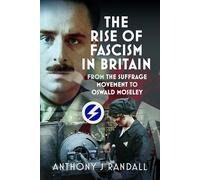 The Rise of Fascism in Britain: From the Suffrage Movement to Oswald Mosley
