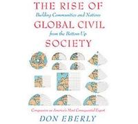 The Rise Of Global Civil Society: Building Communities And Nations From The Bottom Up