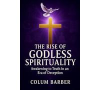 The Rise of Godless Spirituality: Awakening to Truth in an Era of Deception
