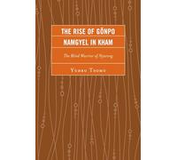 The Rise of Gönpo Namgyel in Kham: The Blind Warrior of Nyarong