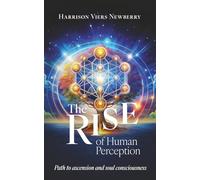The Rise of Human Perception: The Path to Ascension and Awareness of Soul Consciousness