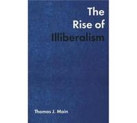The Rise of Illiberalism by Thomas J. Main Thomas J. Main (Auteur)