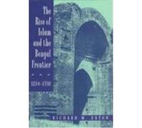 The Rise of Islam and the Bengal Frontier, 1204-1760, Comparative Studies on Muslim Societies Richard M. Eaton (Auteur)