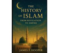 The Rise of Islam: Battles, Faith, and the Making of a Civilization