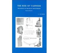 The Rise Of Jahwism: The Roots Of Israelite Monotheism (Second, Revised And Enlarged Edition)