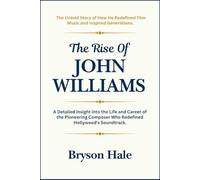 The Rise of John Williams: A Detailed Insight into the Life and Career of the Pioneering Composer Who Redefined Hollywood's Soundtrack.