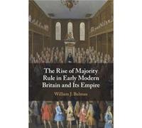 The Rise Of Majority Rule In Early Modern Britain And Its Empire