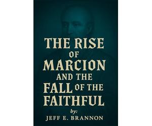 The Rise of Marcion and the Fall of the Faithful
