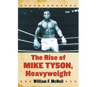 The Rise of Mike Tyson, Heavyweight William F. Mcneil William F Mcneil (Auteur)