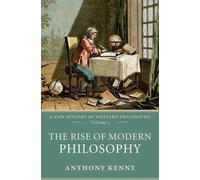 The Rise of Modern Philosophy: A New History of Western Philosophy, Volume 3