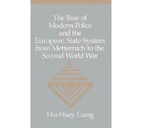 The Rise Of Modern Police And The European State System From Metternich To The Second World War