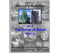 The Rise Of Mystery Babylon - The Tower Of Babel (Part 1): Discovering Parallels Between Early Genesis And Today (Volume 2)