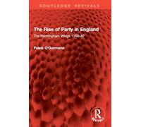 The Rise of Party in England: The Rockingham Whigs 1760-82