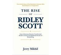 The Rise of Ridley Scott: How a Visionary Director Transformed Modern Cinema and Redefined the Art of Storytelling.