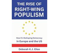 THE RISE OF RIGHT-WING POPULISM: How It's Reshaping Democracy in Europe and the US