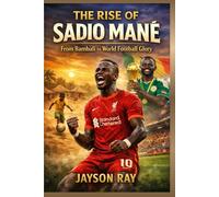 The Rise of Sadio Mané: From Bambali to World Football Glory