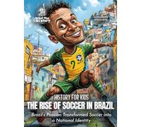 The Rise of Soccer in Brazil: Brazil's Passion Transformed Soccer into a National Identity