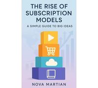 The Rise of Subscription Models: A Simple Guide to Big Ideas
