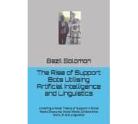 The Rise Of Support Bots Utilising Artificial Intelligence And Linguistics: Unveiling A Novel Theory Of Support In Social Media Discourse, Social ... Intelligence And Linguistics: Book Series)