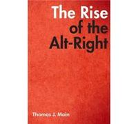 The Rise of the AltRight by Thomas J. Main Thomas J Main (Auteur)