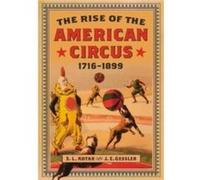 The Rise of the American Circus 17161899 by J.E. Gessler J.E. Gessler (Auteur)