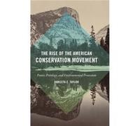 The Rise of the American Conservation Movement by Dorceta E. Taylor Dorceta E. Taylor (Auteur)