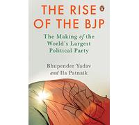 The Rise of the BJP: The Making of the World's Largest Political Party