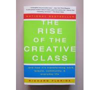 The Rise of the Creative Class: And How It's Transforming Work, Leisure, Community, and Everyday Life